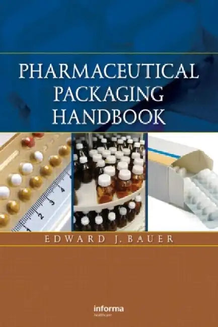 Pharmaceutical Packaging Handbook by Edward Bauer