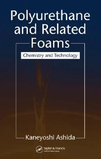 Polyurethane and Related Foams: Chemistry and Technology by Kaneyoshi Ashida