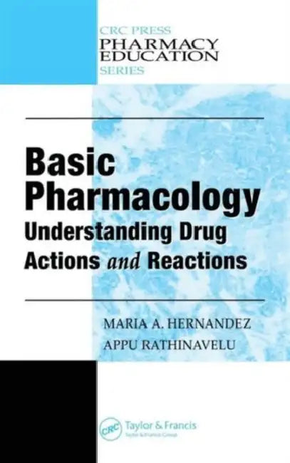Basic Pharmacology: Understanding Drug Actions and Reactions by Maria A. Hernandez Ph. D., Appu Rathinavelu Ph. D.
