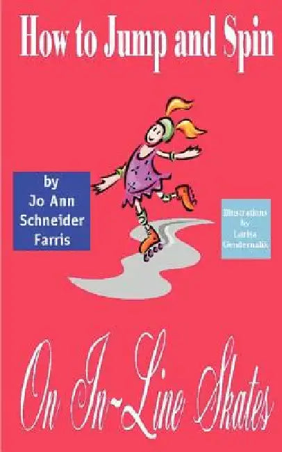How to Jump and Spin on In-Line Skates by Jo Ann Schneider Farris, Larisa Gendernalik