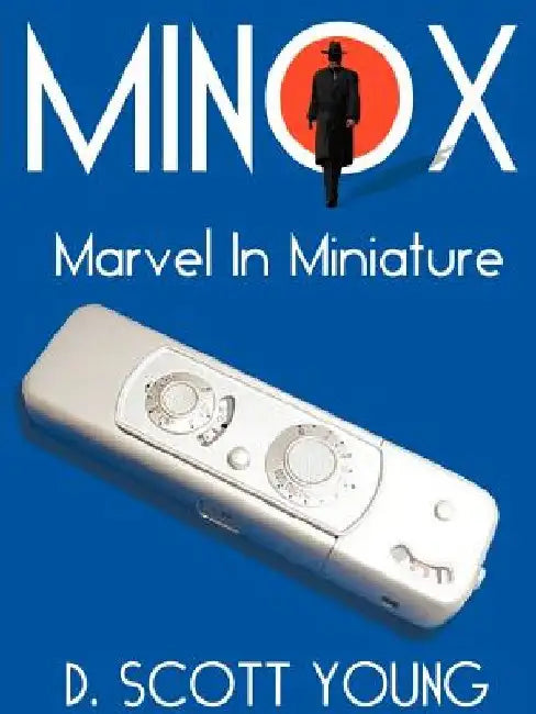 Minox: Marvel in Miniature by D. Scott Young