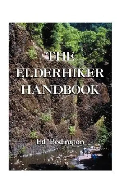 The Elderhiker Handbook: On Walking, Hiking and Trekking, and the Health and Fitness to Do Them. by Edward Bodington