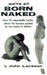 All Are Born Naked: Over 50 Remarkable Truths No One Really Wants to Believe about the Human Animal by John Larsson