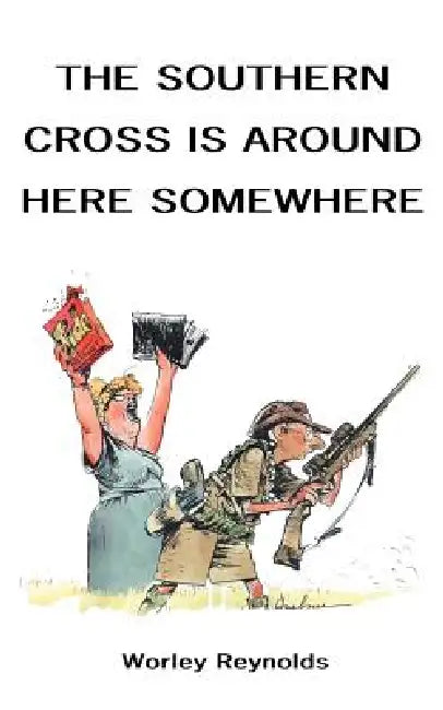 The Southern Cross is Around Here Somewhere by Worley Reynolds