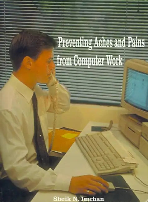 Preventing Aches and Pains from Computer Work by Sheik N. Imrhan