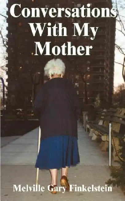 Conversations with My Mother: Reflections on the Death of a Parent by Melville Gary Finkelstein