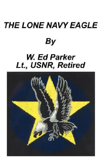 The Lone Navy Eagle by W. Ed Parker