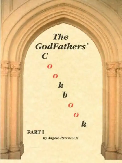 The Godfathers' Cookbook: Part I by II Petrucci Angelo