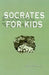 Socrates for Kids by S. Sage Essman