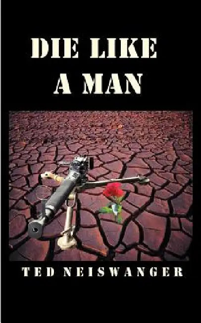 Die Like a Man by Ted Neiswanger