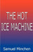 The Hot Ice Machine by Samuel Minchen