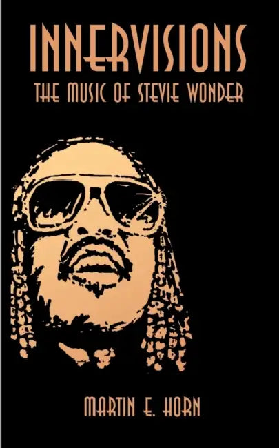 Innervisions: The Music of Stevie Wonder by Martin E. Horn