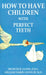 How to Have Children with Perfect Teeth by Frances B. Glenn, William Bodenhamer, III Glenn William Darby