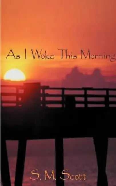 As I Woke This Morning... by S. M. Scott