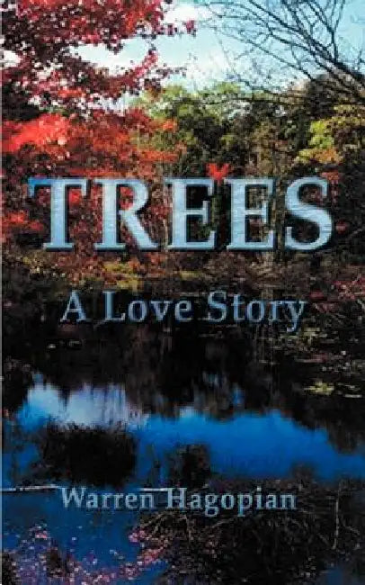 Trees: A Love Story by Warren Hagopian