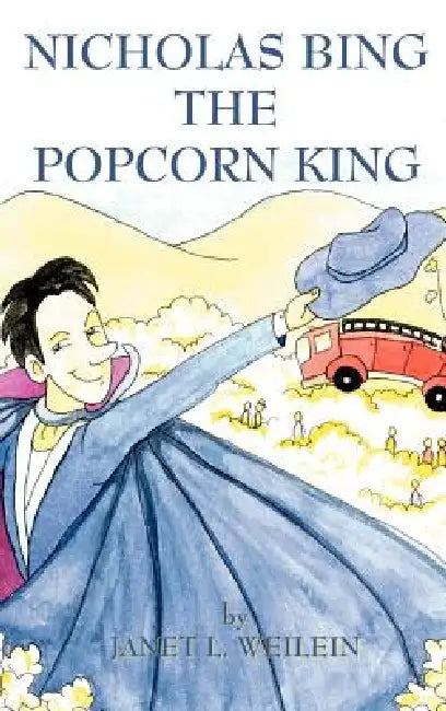 Nicholas Bing, The Popcorn King by Janet L. Weilein