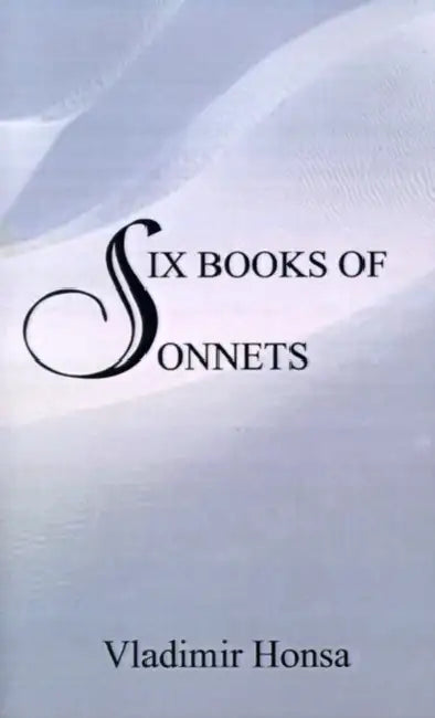 Six Books of Sonnets by Vladimir Honsa
