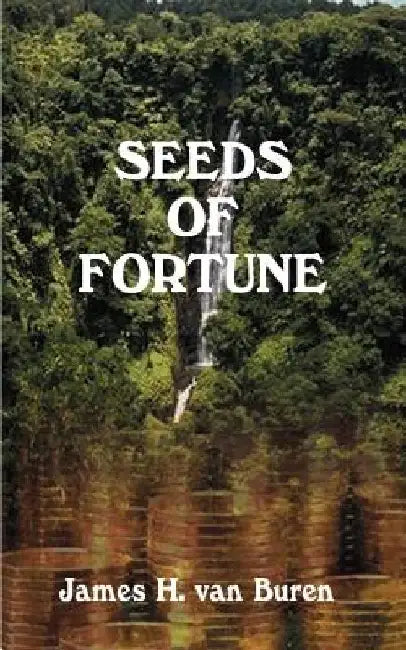Seeds of Fortune by James H. Van Buren