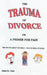 The Trauma of Divorce or a Primer for Pain: The Truth about Divorce-Told in Real Stories by Alain St Clair