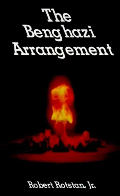 The Benghazi Arrangement by Jr. Rotstan Robert