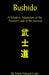 Bushido: A Modern Adaptation of the Ancient Code of the Samurai by Mark Edward Cody