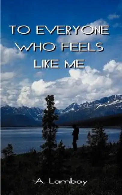 To Everyone Who Feels Like Me by Antonia Lamboy