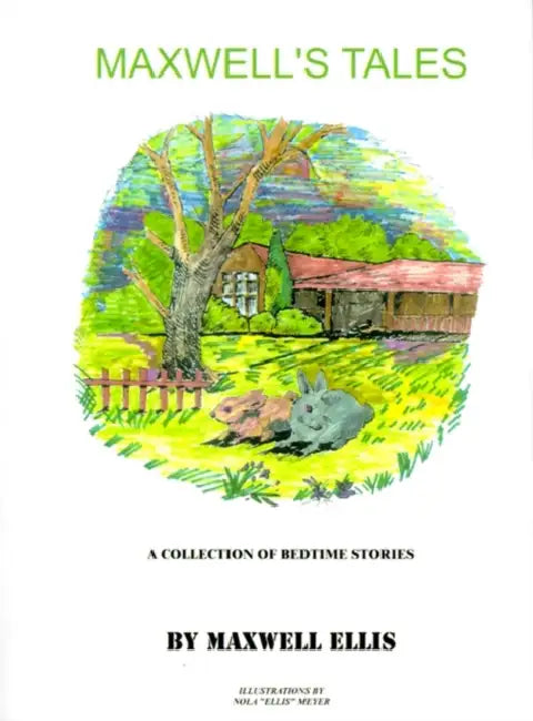 Maxwell's Tales: A Collection of Bedtime Stories for Children by Maxwell Ellis, Nola Ellis Meyer