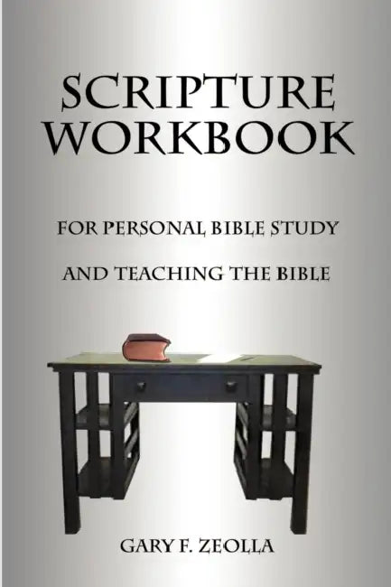 Scripture Workbook: For Personal Bible Study and Teaching the Bible by Gary F. Zeolla