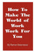 How to Make the World of Work Work for You: A Common Sense Operating Manual for a Successful Career by Ramon Greenwood