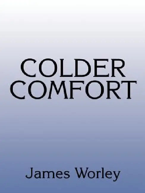 Colder Comfort by James Worley