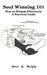Soul Winning 101: How to Witness Effectively a Practical Guide by Steve K. Wright
