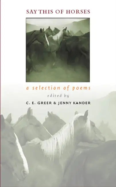 Say This of Horses: A Selection of Poems by C. E. Greer, Jenny Kander