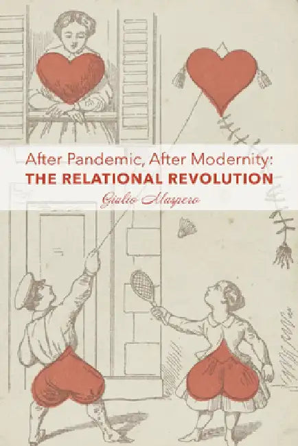 After Pandemic, After Modernity: The Relational Revolution by Giulio Maspero