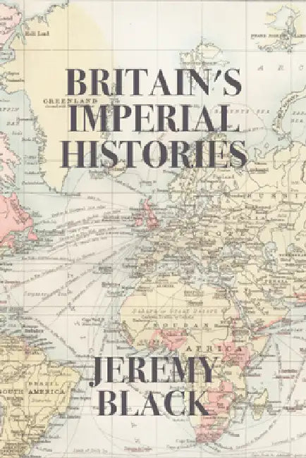 Britain's Imperial Histories by Jeremy Black