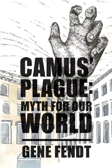 Camus' Plague: Myth for Our World by Gene Fendt