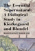 The Essential Supernatural: A Dialogical Study in Kierkegaard and Blondel by Maurice Ashley Agbaw-Ebai