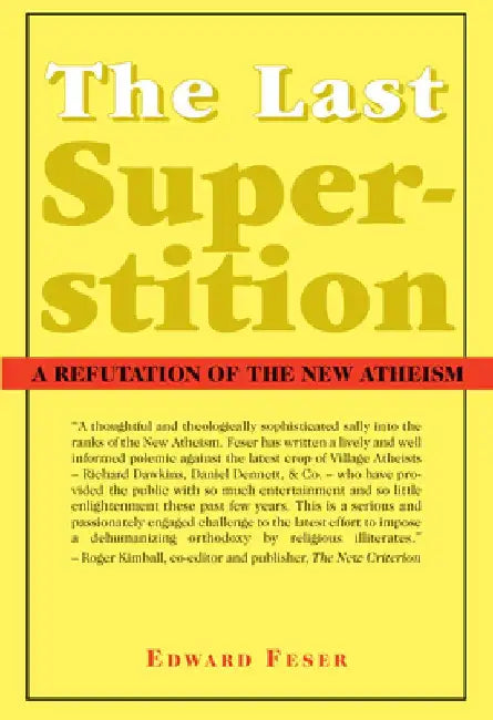 The Last Superstition: A Refutation of the New Atheism by Edward Feser