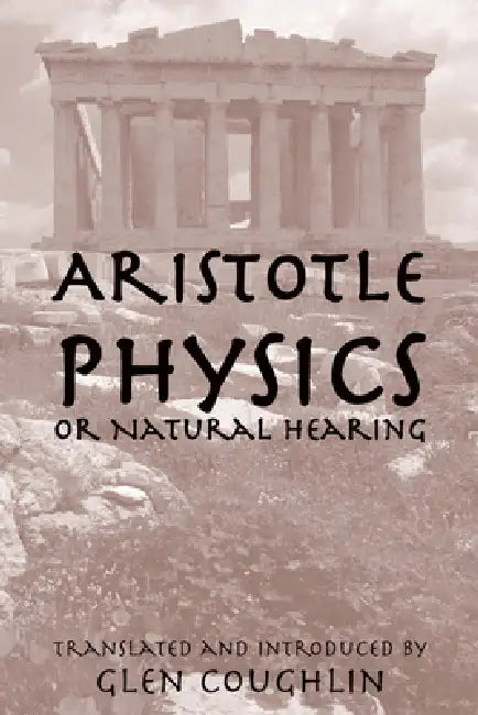 Physics or Natural Hearing: Volume 1 by Aristotle, Glen Coughlin