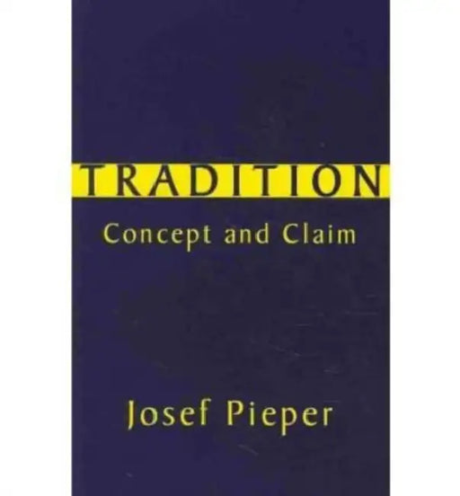 Tradition: Concept and Claim by Josef Pieper, E. Christian Kopff