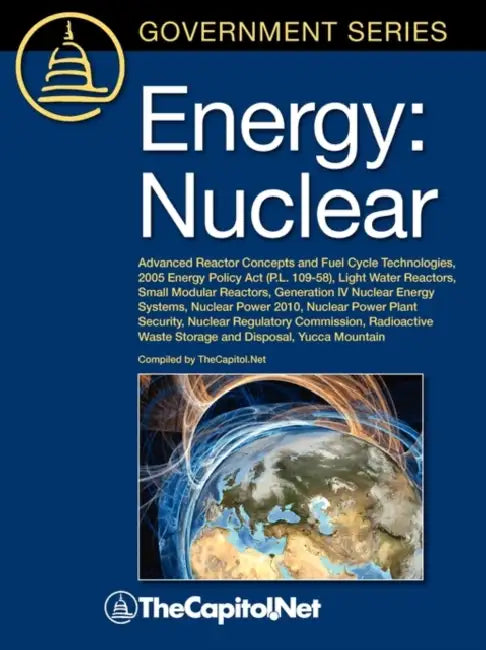 Energy: Nuclear: Advanced Reactor Concepts and Fuel Cycle Technologies, 2005 Energy Policy ACT (P.L. 109-58), Light Water Reac by John Grossenbacher, Carl E. Behrens, Thecapitol Net