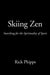 Skiing Zen: Searching for the Spirituality of Sport by Rick Phipps
