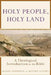 Holy People, Holy Land: A Theological Introduction to the Bible by Michael Dauphinais