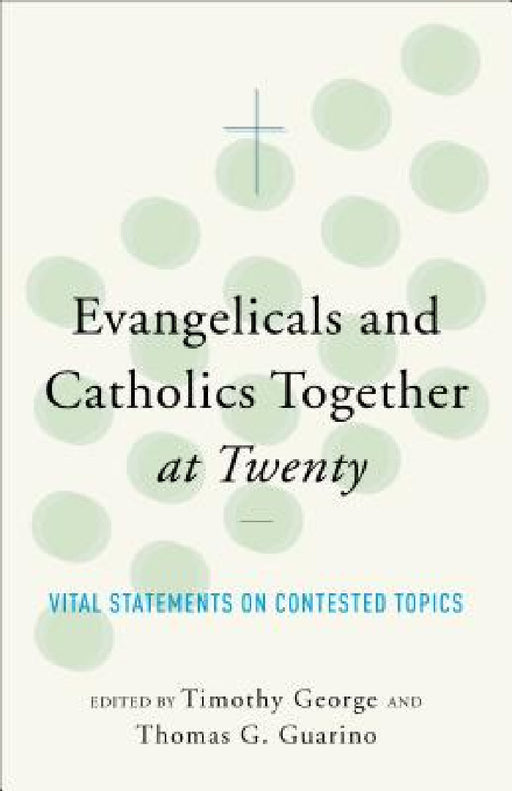Evangelicals and Catholics Together at Twenty by Timothy George, Eds Thomas G. Guarino