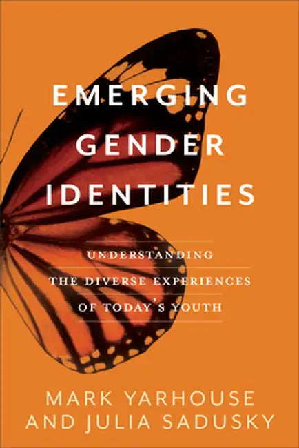 Emerging Gender Identities: Understanding the Diverse Experiences of Today's Youth by Mark Yarhouse