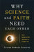 Why Science and Faith Need Each Other: Eight Shared Values That Move Us Beyond Fear by Elaine Howard Ecklund
