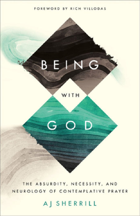 Being with God: The Absurdity, Necessity, and Neurology of Contemplative Prayer