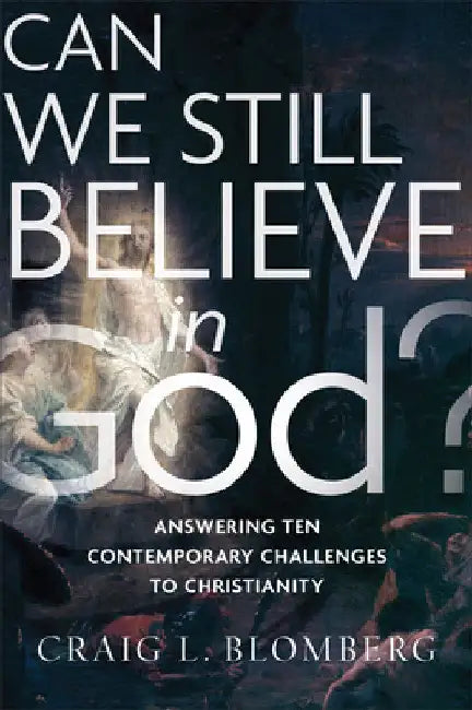 Can We Still Believe in God? by Craig L. Blomberg