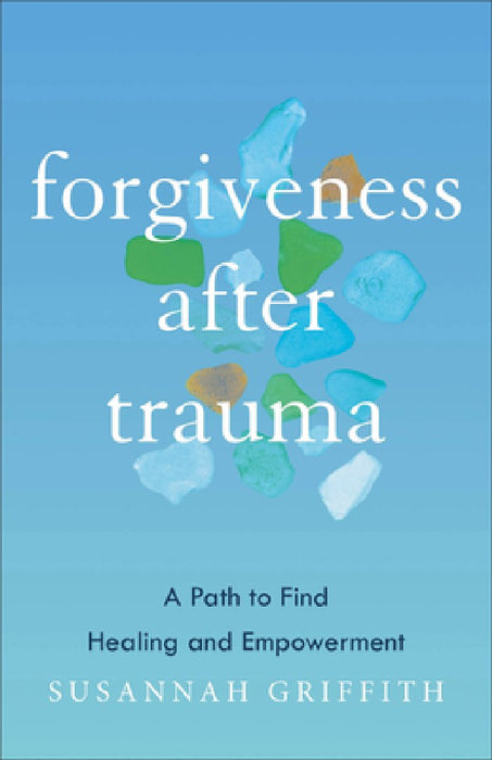 Forgiveness After Trauma: A Path to Find Healing and Empowerment