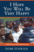 I Hope You Will Be Very Happy: Leadership Lessons From a Lifetime in Lacrosse by Dom Starsia