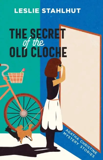 The Secret of the Old Cloche: Agatha Christine Mystery Stories by Leslie Stahlhut
